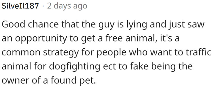There is a good chance that the person is lying and just saw an opportunity to get a free animal